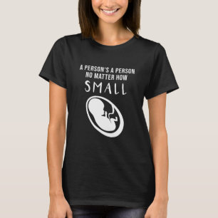 ProLife: En person är en person oavsett hur liten T Shirt