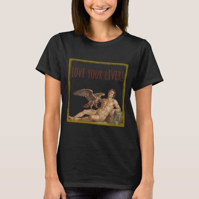 Prometheus: Love Your Liver! T Shirt (Framsida)