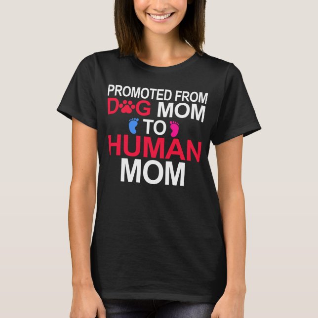 Promoted from Dog Mom to Human Mom Mom Baby Pregna T Shirt (Framsida)