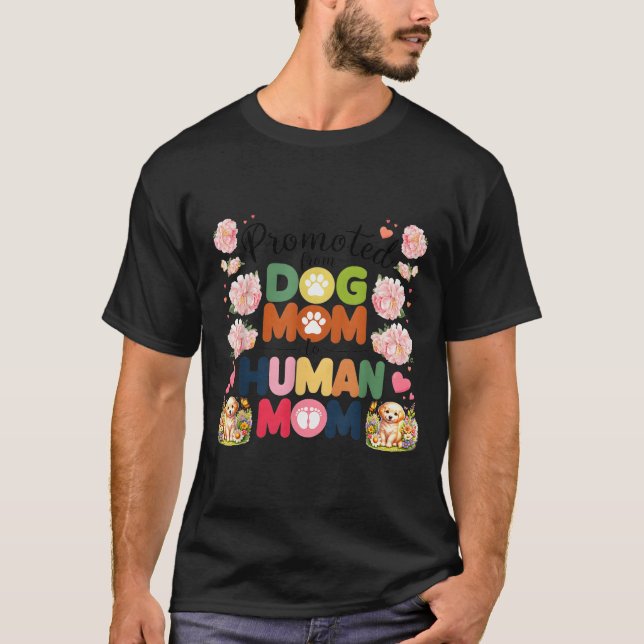 Promoted From Dog Mom To Human Moms Mothers Day Ne T Shirt (Framsida)