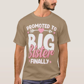 Promoted to Big Sister Finally Baby Announcement B T Shirt