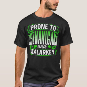 Prone to Shenanigans and Malarkey Ireland St Patri T Shirt
