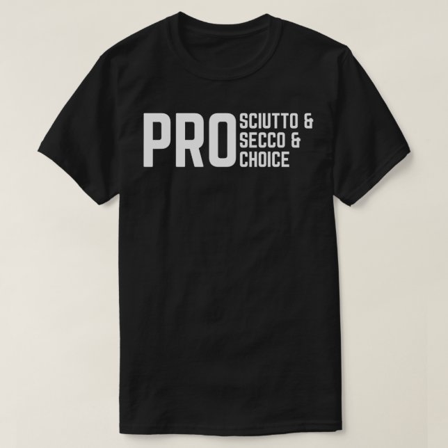 ProSciutto & ProSecco & ProChoice T Shirt (Design framsida)