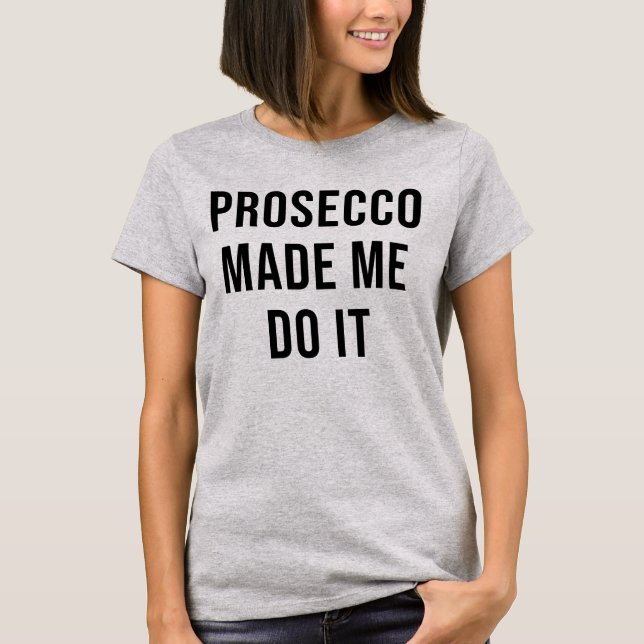 PROSECCO GJORDE MIG ATT GÖRA DET T SHIRT (Framsida)