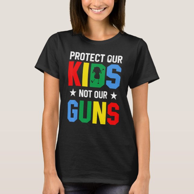 Protect Our Kids Not Gun End Gun Violence T Shirt (Framsida)