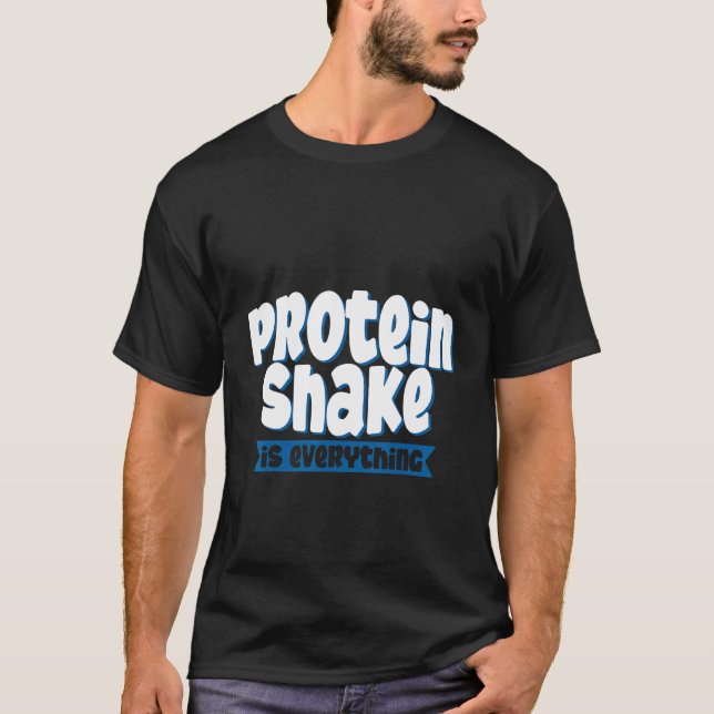 Protein Shake är allt T Shirt (Framsida)