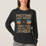 Proton har massa? Funny Science Pun T Shirt<br><div class="desc">Proton har massa? Jag visste inte ens att de var katolska - lustiga vetenskapliga konstruktioner med fysikrelaterad pun. Underbar presentidé för en vetenskapslärare eller vetenskapliga nav.</div>