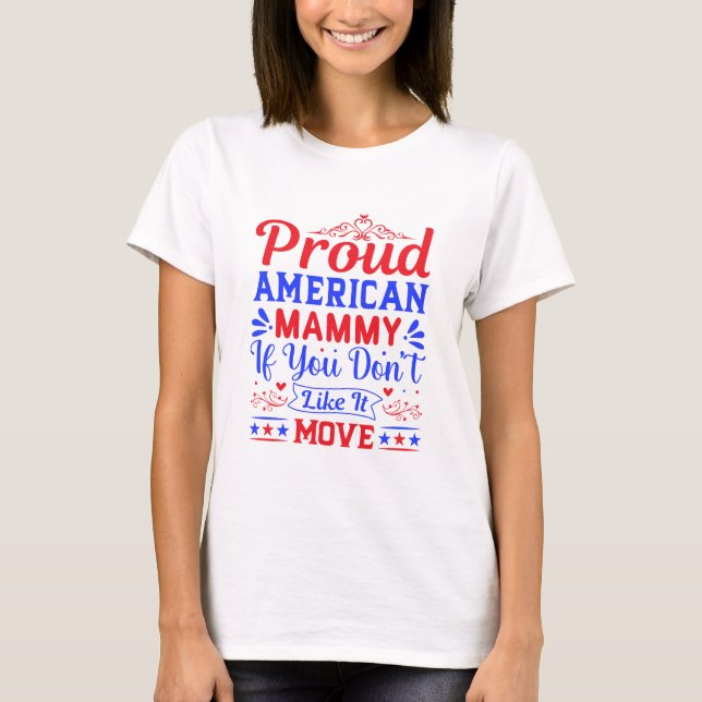 Proud American Mom If You Don't Like It Patriotic T Shirt (Framsida)