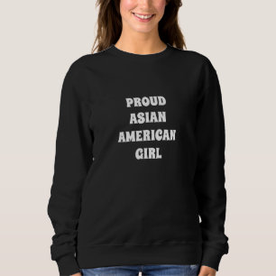 Proud Asian Girl, Sweatshirt T Shirt