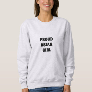 Proud Asian Girl, Sweatshirt T Shirt