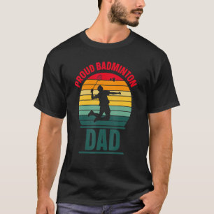 Proud Badminton Pappa Team Match Player Far Dadd T Shirt
