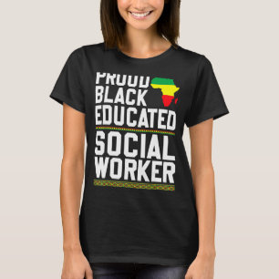 Proud Black Educated Social Worker Strong Black Pr T Shirt