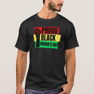 Proud Black Mamma Boy Melanin Son Brother Manar Ro T Shirt
