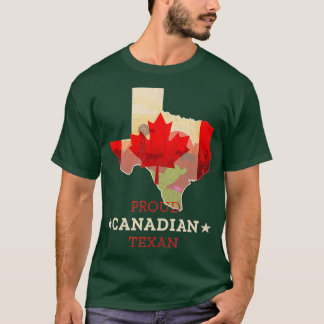 Proud Canadian Texan  Texas and Canada Map and T Shirt