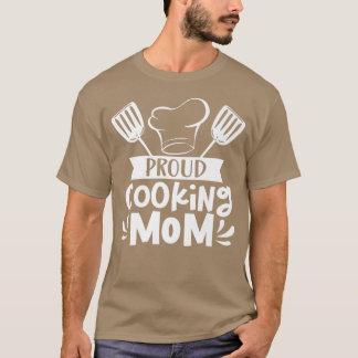 Proud Cooking Mom Mother Cook Mommy Mama Mother's T Shirt