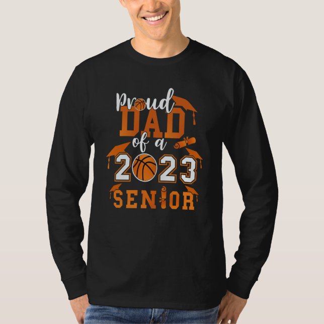 Proud Dad Of A 2023 Senior 23 Basketball Graduatio T Shirt (Framsida)