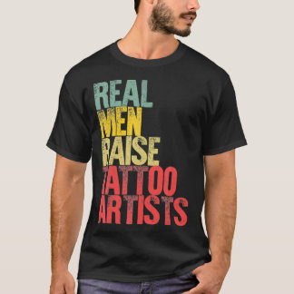 Proud Dad Real Men Raise Tattoo Artists Gift _1 T Shirt