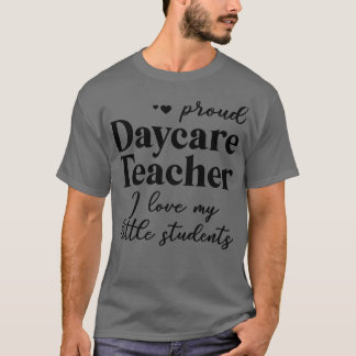 Proud Daycare Teacher I kärlek mitt studenter T Shirt