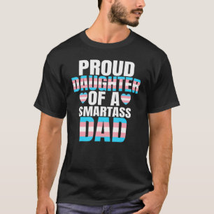 Proud DdotterSmartass Pappa Transgender Trans Prid T Shirt