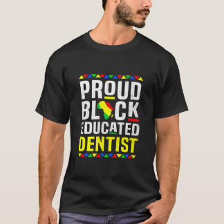 Proud Educated Black Dentist Black History Month P T Shirt