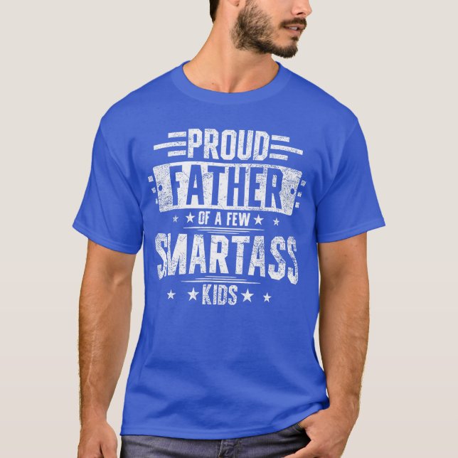 Proud Father Of A Few Smartass family funny friend T Shirt (Framsida)