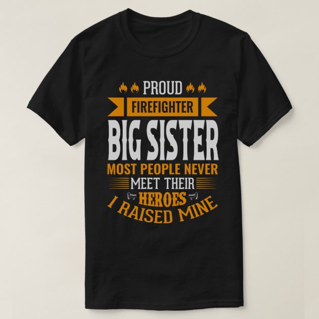 Proud Firefighter BIG SISTER De flesta människor t T Shirt (Design framsida)