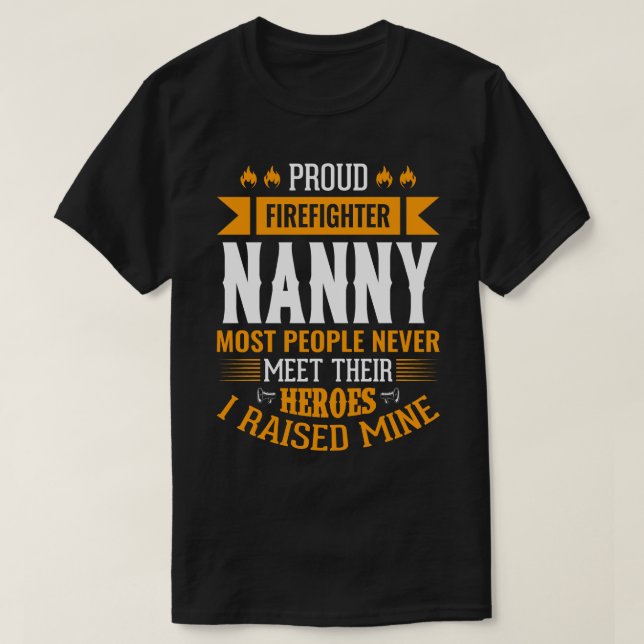 Proud Firefighter NANNY De flesta människor möter  T Shirt (Design framsida)