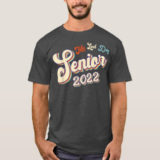 Proud Graduated 2022 My Last Day Of School Senior T Shirt