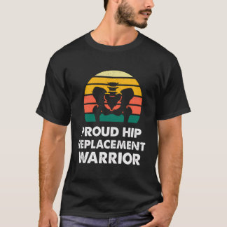Proud Hip Replacement Warrior Funny T Shirt