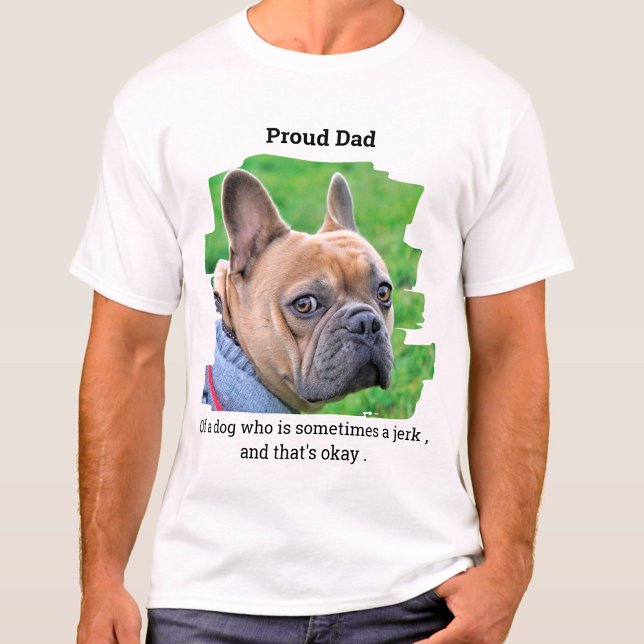 Proud Hund Pappa Funny Personlig Pet Photo T Shirt (Skapare uppladdad)