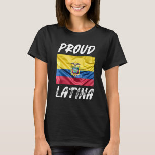Proud Latina Hispanic Heritage Month Ecuador flagg T Shirt