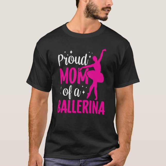 Proud Mom Of A Ballerina Ballet Dancer Hobby Dance T Shirt (Framsida)