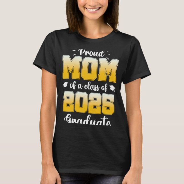 Proud Mom of a Class of 2025 Graduate  1 T Shirt (Framsida)