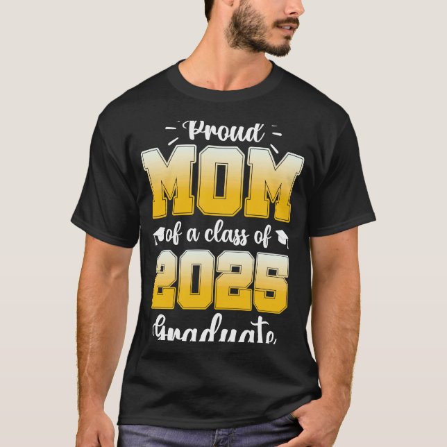 Proud Mom of a Class of 2025 Graduate  1 T Shirt (Framsida)