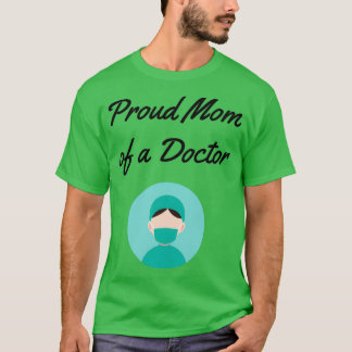 Proud mom of a doctor Funny medicine saying Proud T Shirt