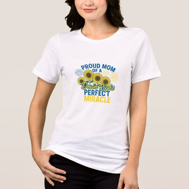 Proud Mom of a Down Right Perfect Miracle T Shirt (Framsida)