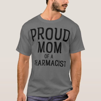 Proud Mom Of A Pharmacist T Shirt