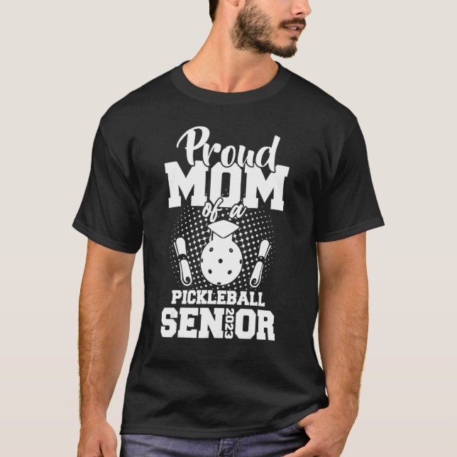 Proud Mom Of A Pickleball Senior 2023 Graduation D T Shirt (Framsida)