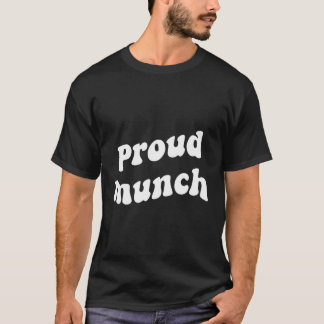 Proud Munch Funny Apparel T Shirt