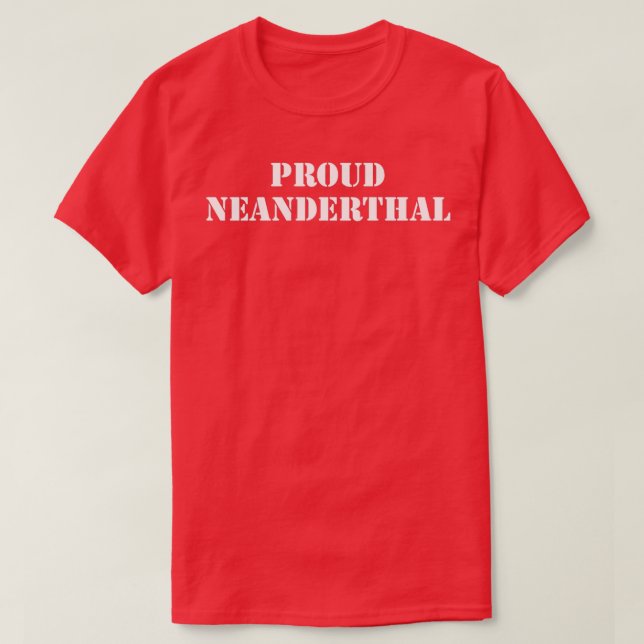 Proud Neanderthal T Shirt (Design framsida)