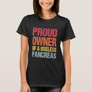 Proud Owner Of A Useless Pancreas T Shirt