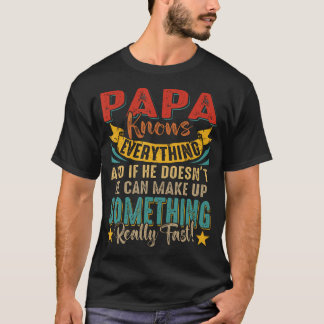 Proud Papa Knows Everything If Doesn't Know He Can T Shirt