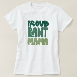 Proud Plant Mama – Bold Plant Lover T Shirt