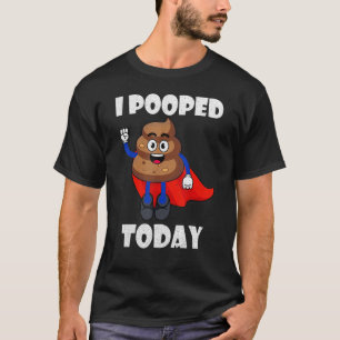 Proud Pooper Poop Fart I Pooped Today T Shirt