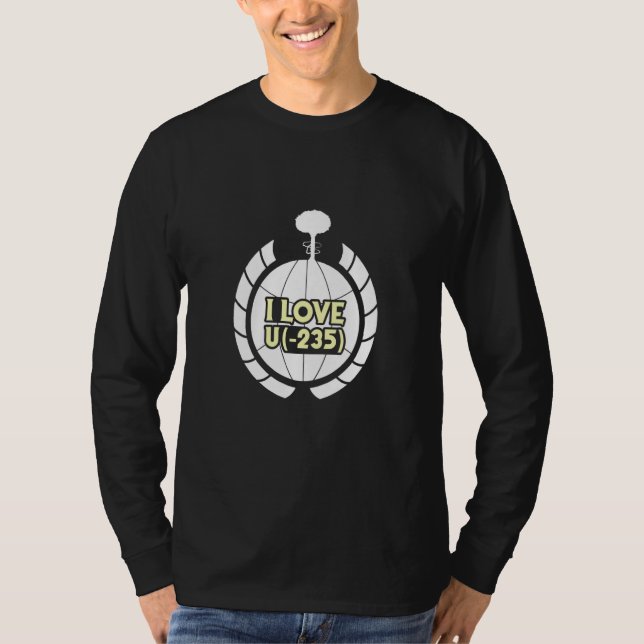 Proud Renewable Energy I love u 235 Nuclear Engine T Shirt (Framsida)