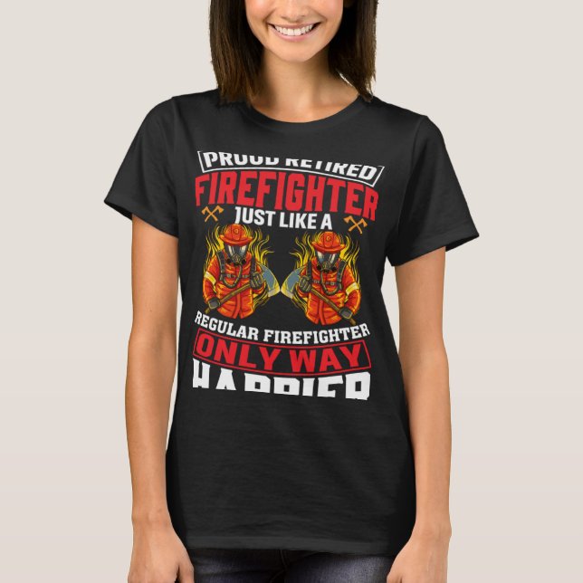 Proud Retired Firefighter Just Like A Regular Fire T Shirt (Framsida)