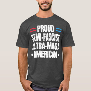 Proud SemiFascist Ultra Maga American Funny Patrio T Shirt