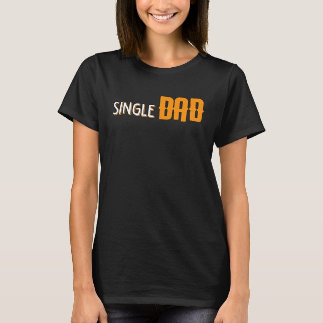 Proud Single Dad Fathers Day  Daddy Dada Papa Pops T Shirt (Framsida)