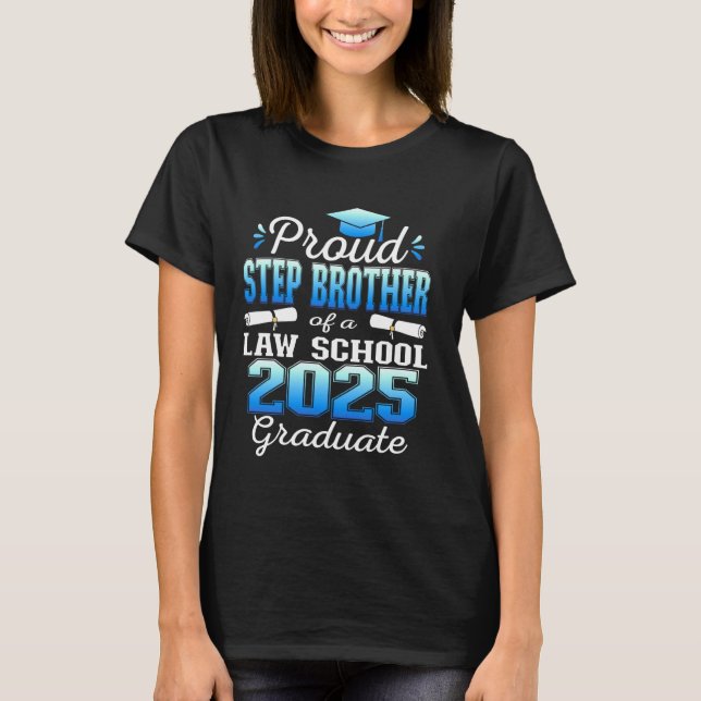 Proud Step Brother of 2025 Class Law School Gradua T Shirt (Framsida)