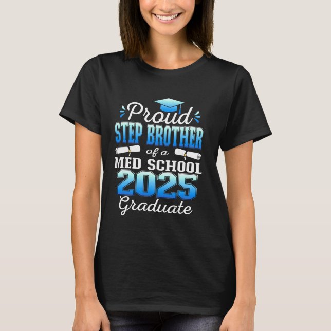 Proud Step Brother of 2025 Class Med school Gradua T Shirt (Framsida)